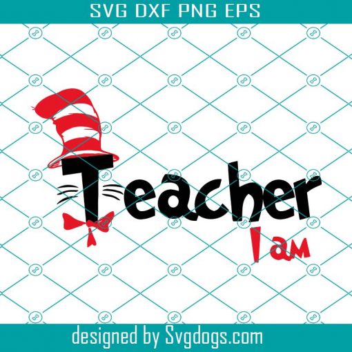 Teacher I Am Svg, Dr Suess Svg, Teacher Svg, School Svg