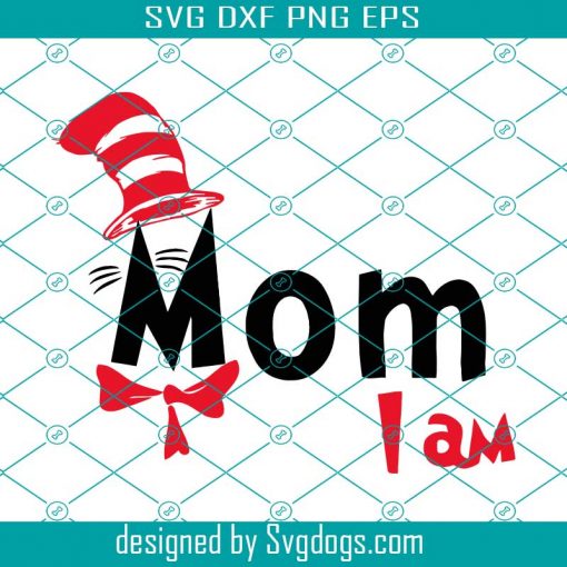 Mom I Am Svg,  Dr Suess svg, Mom Svg, School Svg