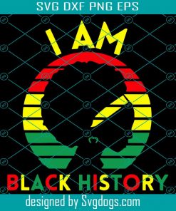 I Am Black History Svg, Trending Svg, Black Girl Svg, African American Svg, Black Power Svg, I am Black History Svg, Black History Quote Svg