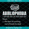 Abibliophobia Meaning Svg, Trending Svg, Abibliophobia Svg, Reading Books Svg, Book Lover Svg, Reading Svg, Love Reading Svg, Reader Svg