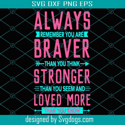 Always Remember You are Braver Svg, Trending Svg, Braver Svg, Brave Svg, Strong Svg, Love Svg, , Stronger Svg, Lover Svg, Pink Saying Svg