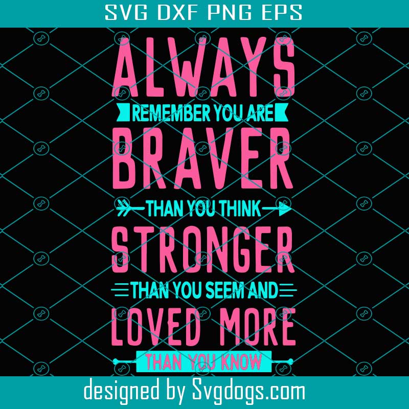 Free Free 257 Always Remember You Are Braver Than You Believe Svg SVG PNG EPS DXF File