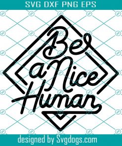 Be A Nice Human Svg, Mom Svg, Inspirational, Quote, Teacher Svg