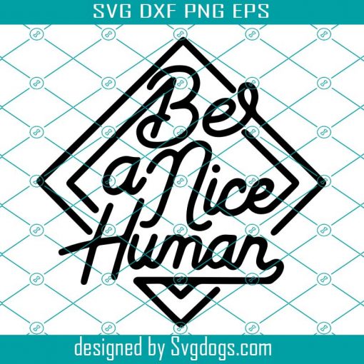Be A Nice Human Svg, Mom Svg, Inspirational, Quote, Teacher Svg