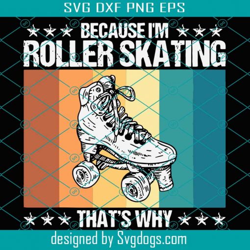 Because I’m Roller Skating Thats Why Svg, Trending Svg, Roller Skate Svg, Roller Skating Svg, Roller Skates Svg, Roller Blades Svg