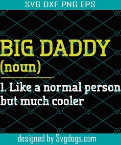 Big Daddy Like A Normal Person But Cooler Svg, Trending Svg, Dad Svg, Big Daddy Svg, Normal Person Svg, Cooler Svg, Cool Dad Svg, Daddy Svg