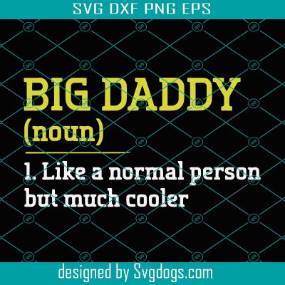 Big Daddy Like A Normal Person But Cooler Svg, Trending Svg, Dad Svg