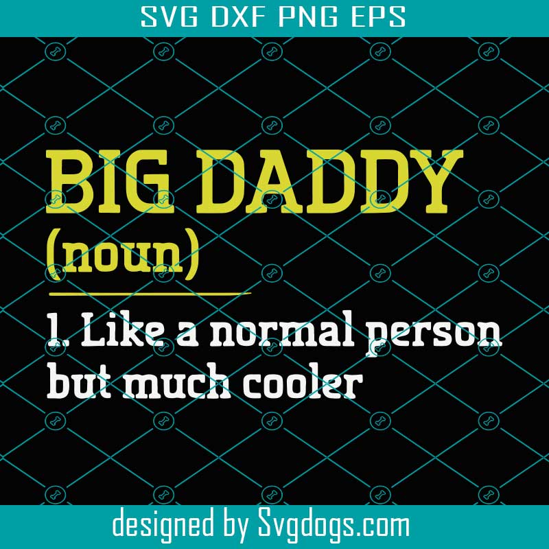 Big Daddy Like A Normal Person But Cooler Svg, Trending Svg, Dad Svg ...