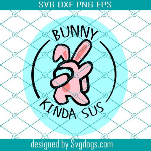 Bunny Kinda Sus Among Us Easter Svg, Easter Svg, Bunny Among Us Svg, Among Us Bunny Svg, Sus Bunny Svg, Easter Bunny Svg, Among Us Svg