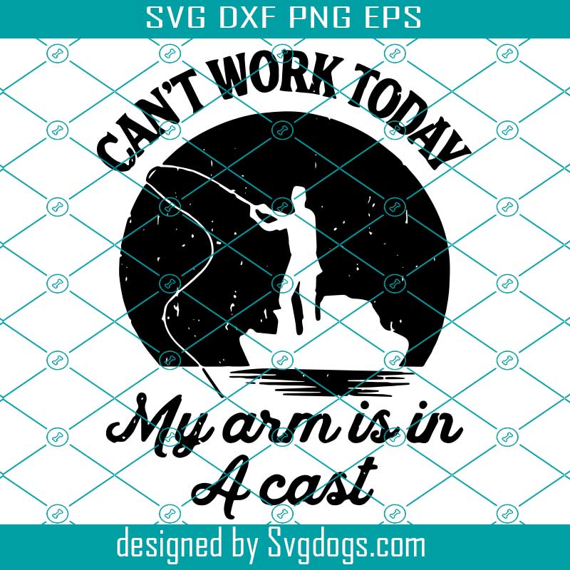 Download Can T Work Today My Arm Is In A Cast Svg Trending Svg Fishing Svg Fishing Cast Svg Fisherman Svg Fishing Dad Svg Cast Svg Svgdogs