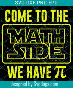 Come To The Math Side We Have Pi Svg, Trending Svg, Pi Day Svg, Happy Pi Day Svg, Pi Math Svg, Pi Svg, Pi Number Svg, Math Side Svg