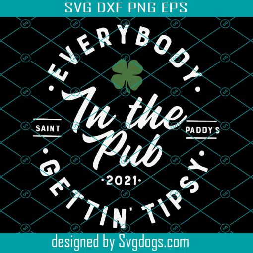 Everyone Gettin Tipsy In The Pub Svg, Patrick Svg, Saint Paddy Svg, St Paddys Day Svg, Gettin Tipsy Svg, St Patrick Svg, Saint Patrick Svg