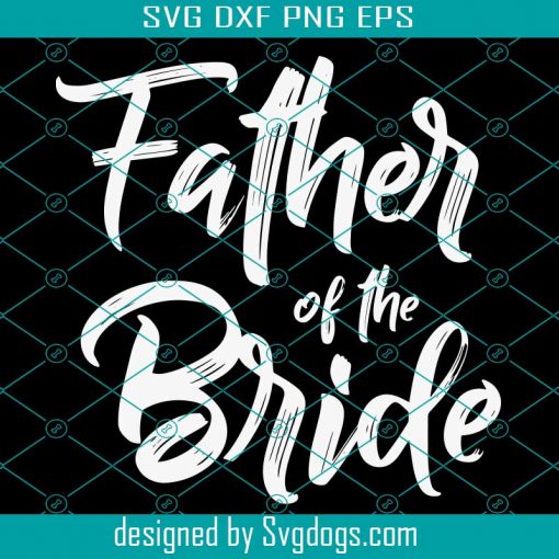 Father Of The Brige Svg, Trending Svg, Family Svg, Dad Svg, Daddy Svg, Dad Quote Svg, Love Dad Svg, Dad Lover, Dad Gift, Dad Shirt