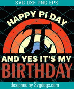 Happy Pi Day And Yes It Is My Birthday Svg, Trending Svg, Pi Day Svg, Happy Pi Day Svg, Birthday Of Pi Svg, Pi Birthday Svg, Pi Math Svg