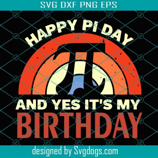 Happy Pi Day And Yes It Is My Birthday Svg, Trending Svg, Pi Day Svg, Happy Pi Day Svg, Birthday Of Pi Svg, Pi Birthday Svg, Pi Math Svg