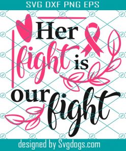 Her Fight Is Our Fight Svg, Breast Cancer Svg, Cancer Awareness Svg, Cancer Svg, Cancer Ribbon Svg, Cancer Survivor Svg, Pink Ribbon Svg