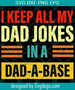 I Keep All My Dad Jokes In A Dad A Base Svg, Trending Svg, Family Svg, Dad Svg, Daddy Svg, Dad Quote Svg, Love Dad Svg, Dad Lover Svg