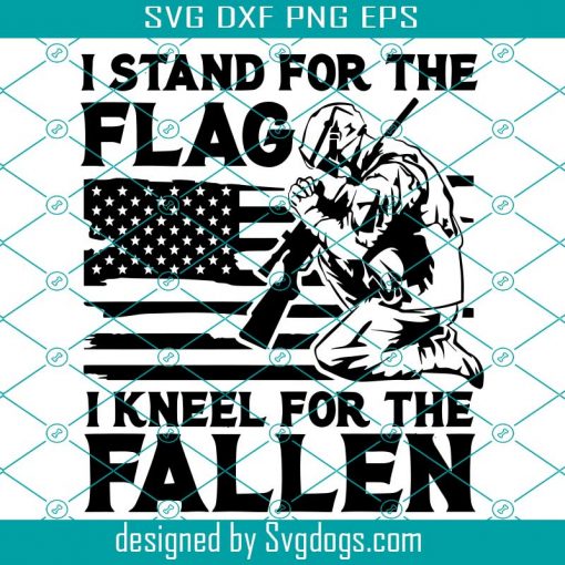 I Stand For The Flag Svg, I Kneel For The Fallen Svg, Kneeling Soldier Svg, American Soldier Svg
