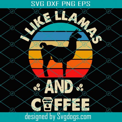 I like Llamas And Coffee Svg, Trending Svg, Llamas Svg, Coffee Svg, Llamas And Coffee Svg, Funny Vintage Llama, Llama Lover Svg