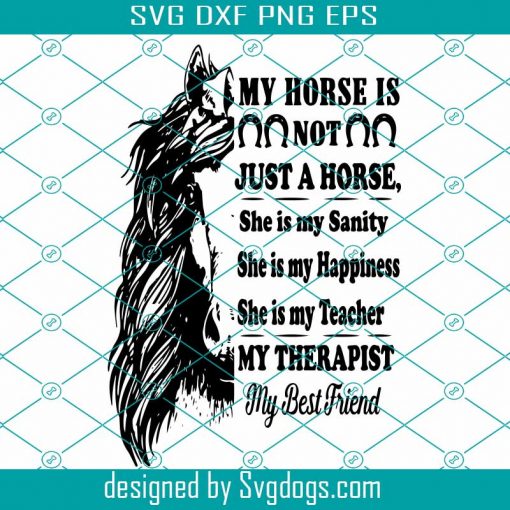 My Horse Is Not Just A Horse She Is My Sanity She Is My Happiness Svg, Trending Svg, Therapist Svg, Horse Svg, Best Friend Svg