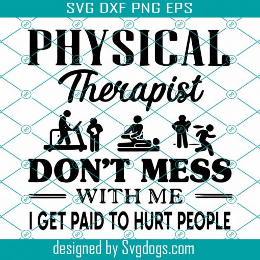 Physical Therapist Do Not Mess With Me I Get Paid To Hurt People Svg, Trending Svg, Physical Therapist Svg, Hurt People Svg