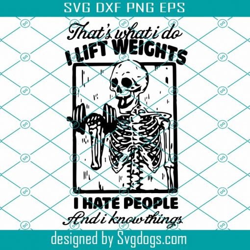 Skeleton That’s What I Do I Lift Weights Svg, Trending Svg, I Hate People Svg, I Know Things Svg, Funny Skeleton Svg, Lift Weights Svg