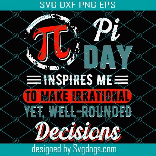 Pi Day Inspire Me To Make Irrational Yet Well Rounded Decisions Svg, Trending Svg, Pi Day Svg, Happy Pi Day Svg, Birthday Of Pi Svg