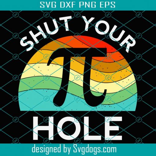 Shut Your Hole Svg, Trending Svg, Pi Day Svg, Happy Pi Day Svg, Pi Hole Svg, Pi Birthday Svg, Pi Math Svg, Pi Svg, Pi Number Svg