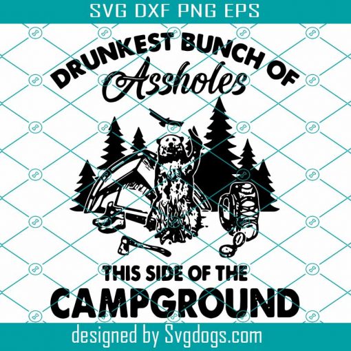 Drunkest Bunch Of Assholes Svg, Trending Svg, Camping Svg, Drunk Svg, Campground Svg, Drunk Camper Svg