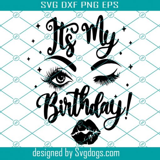 Its My Birthday Svg, Eyelashes Eyes Eyebrowns And Lips Birthday Svg, Sexy Face Girl Svg, Woman Eyelashes Svg, Lady Woman Svg, Girl Svg