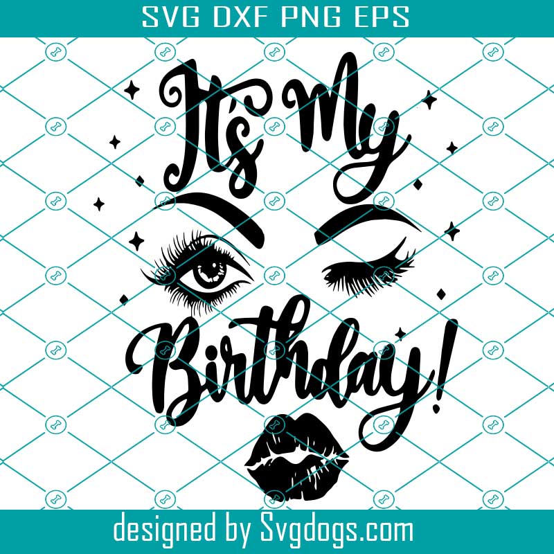 Download It S My Birthday Svg Eyelashes Eyes Eyebrowns And Lips Birthday Svg Sexy Face Girl Svg Woman Eyelashes Svg Lady Woman Svg Girl Svg Svgdogs