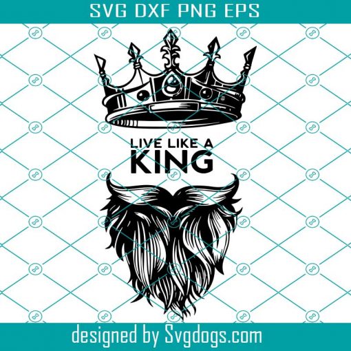 Live Like A King Svg, Men With Beard Svg, King Crown Svg