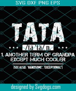 TATA Definition Another Term Of Grandpa Svg, Trending Svg, Grandpa Svg, Cooler Grandpa Svg, Cooler Grandpa Svg, Tata Svg, Ta Ta Grandpa Svg