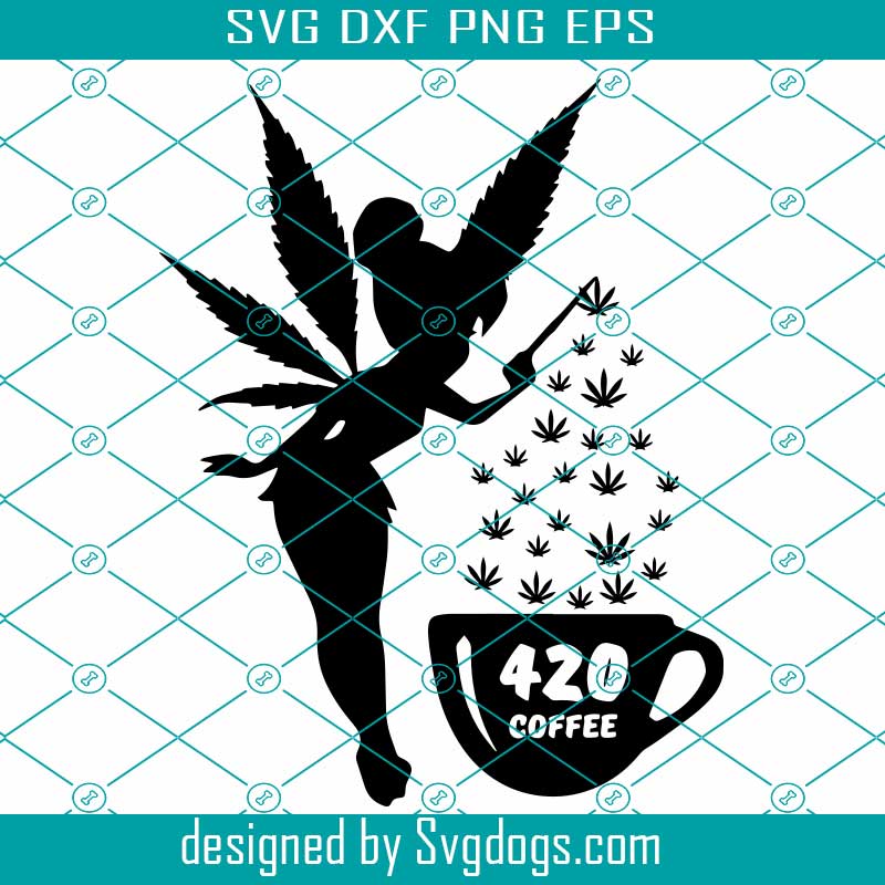 420 Coffee Svg Cannabis Fairy Svg Marijuana Coffee Svg Cannabis Fairy Svg Marijuana Svg Svgdogs