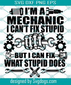 I Can’t Fix Stupid Svg ,Mechanic Svg , WrenchesSvg , Mechanic tshirt