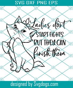 Ladies Don’t Start Fights But They Can Finish Them Svg, Aristocats Marie Svg, Cute Cat Svg