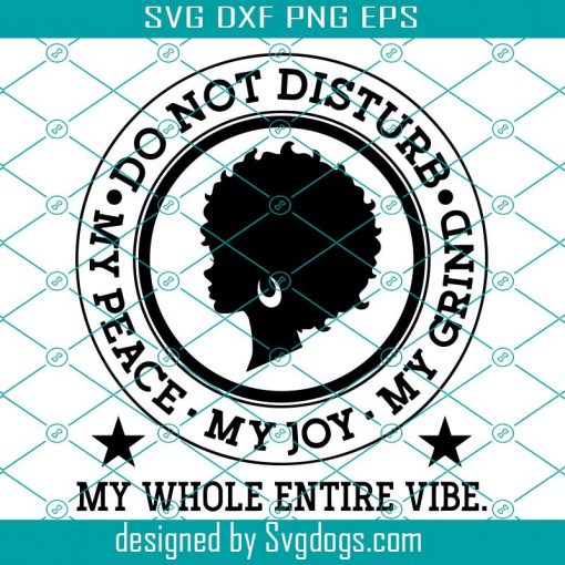 Do Not Disturb My Peace Svg, My Joy Svg, My Grind Svg, Periodt Svg Shirt Svg, Motivational Svg