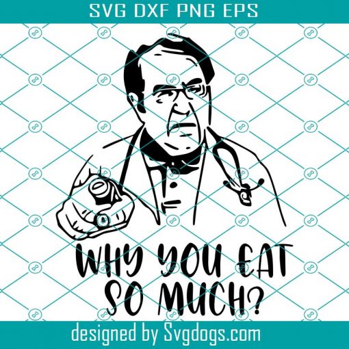 Dr. Now Why You Eat So Much Svg, Dr. Nowzaradan Svg