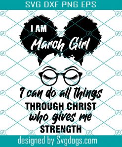 March Girl Svg, I Am March Girl Svg, Girl With Glasses Svg, Woman With Glasses Svg, Face Eys Svg, Girl March Birthday Svg