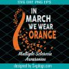 In March We Wear Orange, Trending Svg, Sclerosis Awareness, Sclerosis Svg, MS Awareness Svg, MS Awareness Week, Sclerosis Week Svg