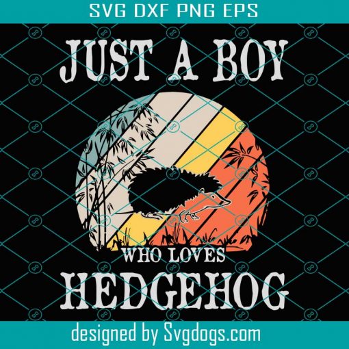 Just A Boy Who Loves Hedgehog Svg, Trending Svg, Hedgehog Svg, Love Hedgehog Svg, Vintage Hedgehog Svg, Retro Hedgehog Svg, Hedgehog Lover Svg
