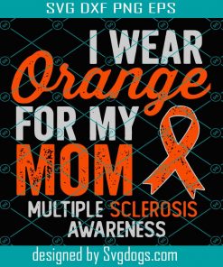 I Wear Orange For My Mom Multiple Sclerosis Svg, Trending Svg, Multiple Sclerosis Svg, Ms Awareness Svg, Ms Warrior Svg, Ms Fighter Svg