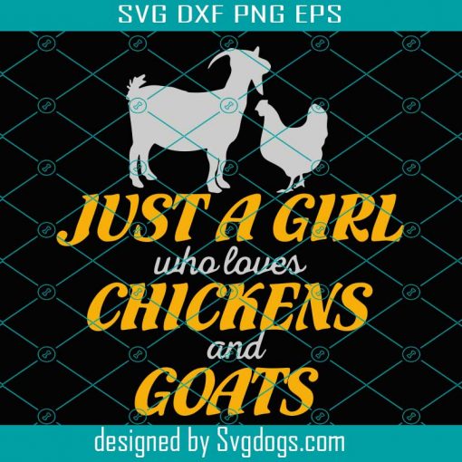 Just A Girl Who Loves Chickens And Goats Svg, Trending Svg, Farmer Girl Svg, Chicken Farmer Svg, Goat Farmer Svg, Love Chickens Svg