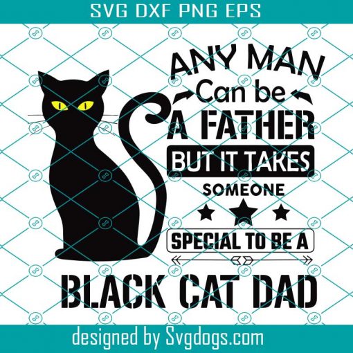 Any Man Can Be A Father Svg, Trending Svg, Black Cat Dad Svg, Black Cat Svg, Cat Father Svg, Cat Dad Svg, Black Cat Lover Svg, Funny Black Cat Svg