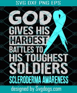 God Gives His Hardest Battles To His Toughest Soldiers Svg, Trending Svg, Scleroderma Awarenes Svg, Scleroderma Svg, Disease Svg