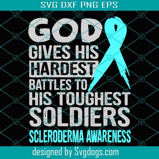 God Gives His Hardest Battles To His Toughest Soldiers Svg, Trending Svg, Scleroderma Awarenes Svg, Scleroderma Svg, Disease Svg