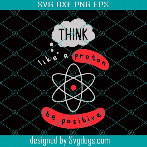 Think Like Proton Funny Science Svg, Trending Svg, Proton Svg, Funny Svg, Science Svg, Positive Svg, Science Love Svg, Funny Science Svg