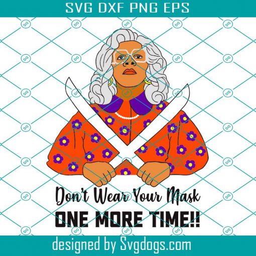 Madea Svg, Don’t wear mask One More Time Svg, Digital Svg, Trending Svg