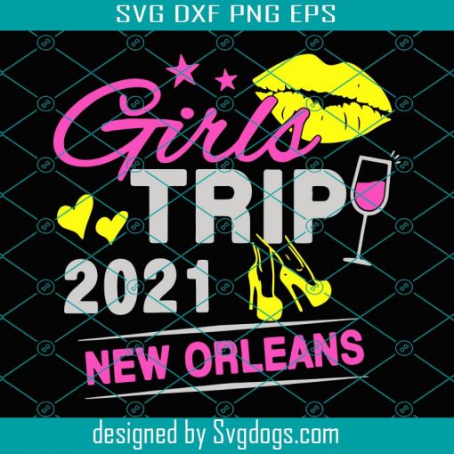 Girls Trip 2021 New Orleans Svg, Trending Svg, Girls Trip Svg, Women Trip Svg, Weekend Travel Svg, New Orleans Svg, Girls Trip 2021 Svg