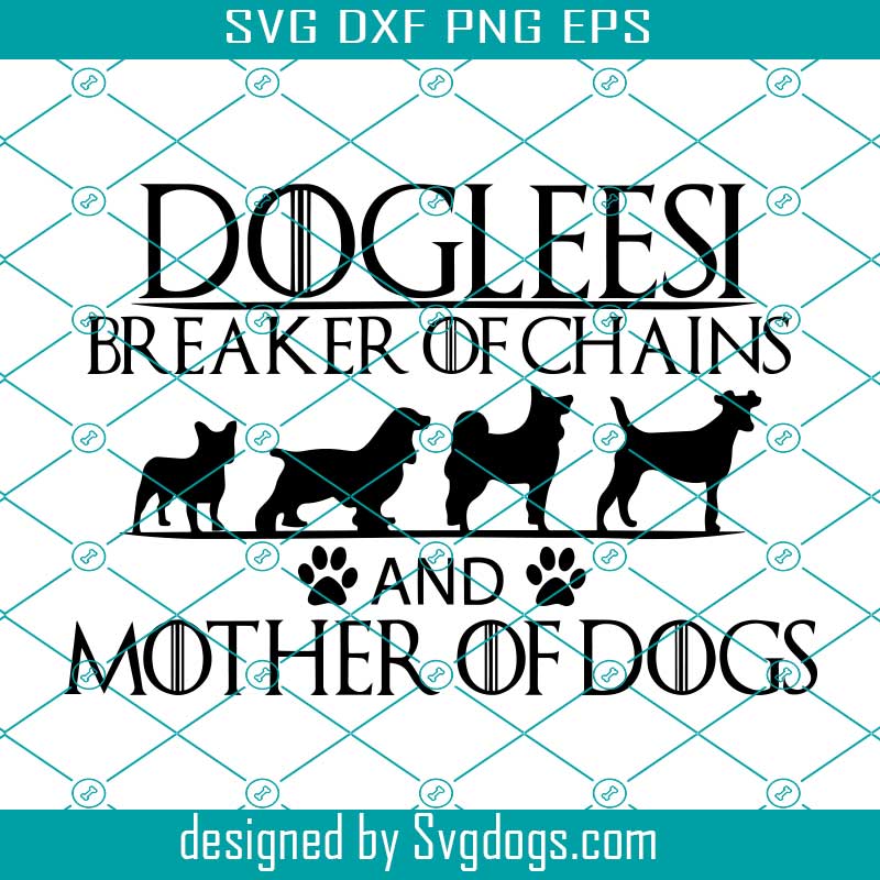 Download Doglessi Breaker Of The Chains Svg Mother Of Dragons Svg Game Of Thrones Svg Game Of Thrones Logo Svg Dracarys Svg Dracarys Shirt Svg Dracarys Gif Svg Svgdogs